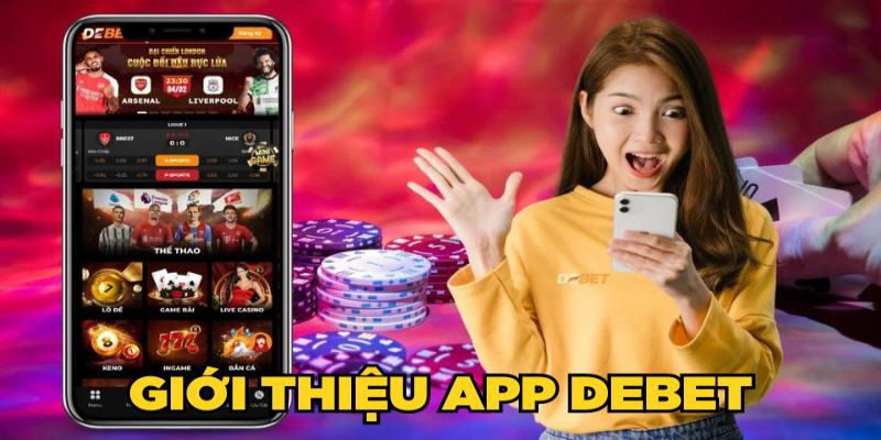 Nhà cái ra mắt phần mềm, cho phép thành viên tải app Debet về máy